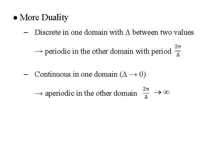 l More Duality – Discrete in one domain with ∆ between two values →