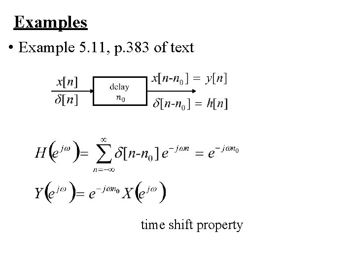 Examples • Example 5. 11, p. 383 of text time shift property 