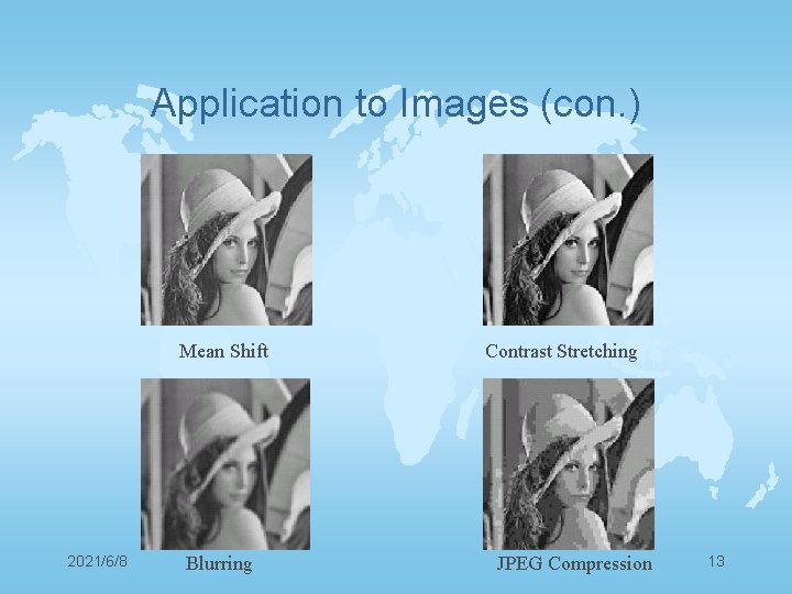 Application to Images (con. ) Mean Shift 2021/6/8 Blurring Contrast Stretching JPEG Compression 13