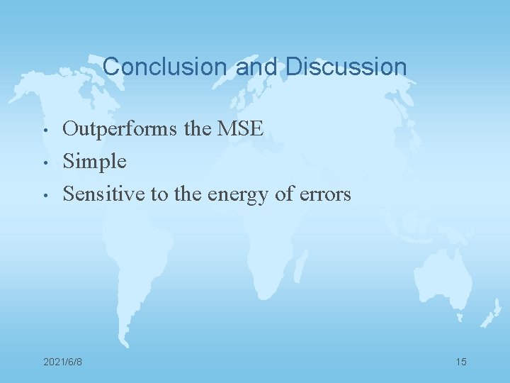 Conclusion and Discussion • • • Outperforms the MSE Simple Sensitive to the energy