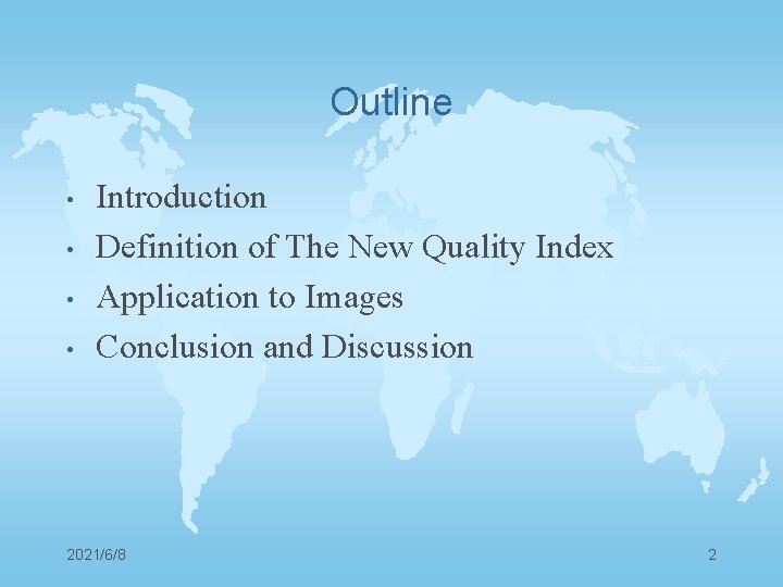 Outline • • Introduction Definition of The New Quality Index Application to Images Conclusion