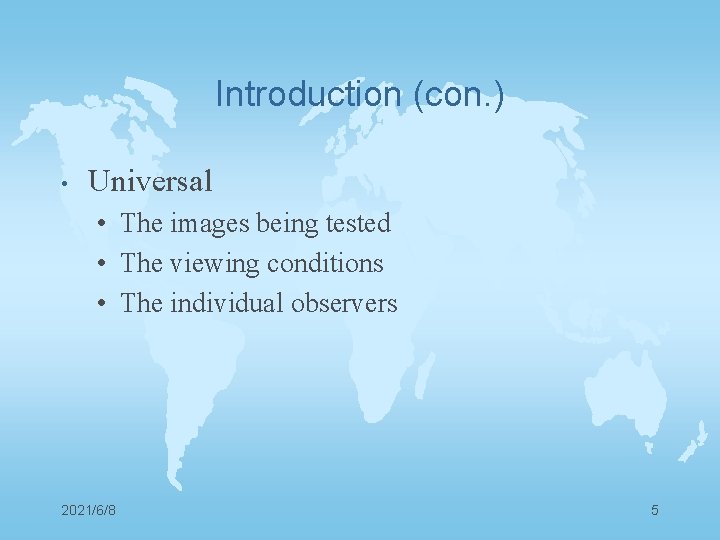 Introduction (con. ) • Universal • The images being tested • The viewing conditions