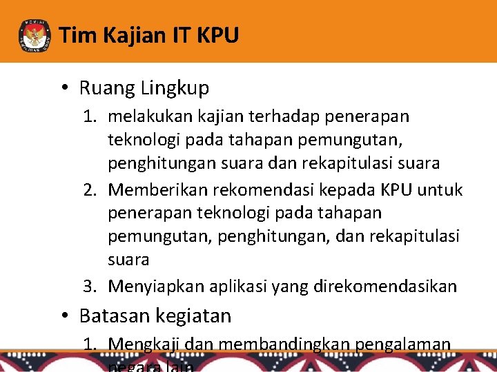 Tim Kajian IT KPU • Ruang Lingkup 1. melakukan kajian terhadap penerapan teknologi pada