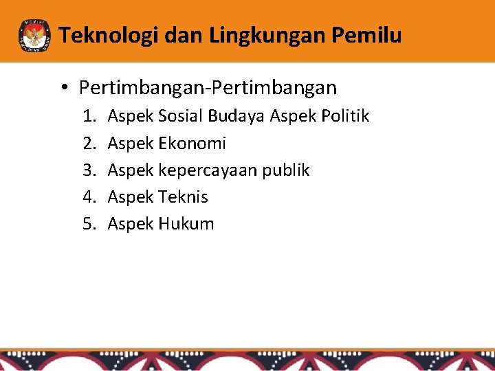 Teknologi dan Lingkungan Pemilu • Pertimbangan-Pertimbangan 1. 2. 3. 4. 5. Aspek Sosial Budaya