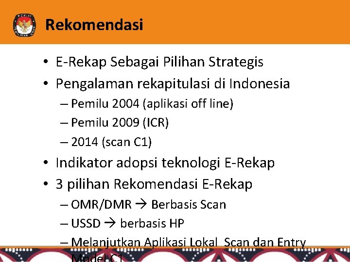 Rekomendasi • E-Rekap Sebagai Pilihan Strategis • Pengalaman rekapitulasi di Indonesia – Pemilu 2004