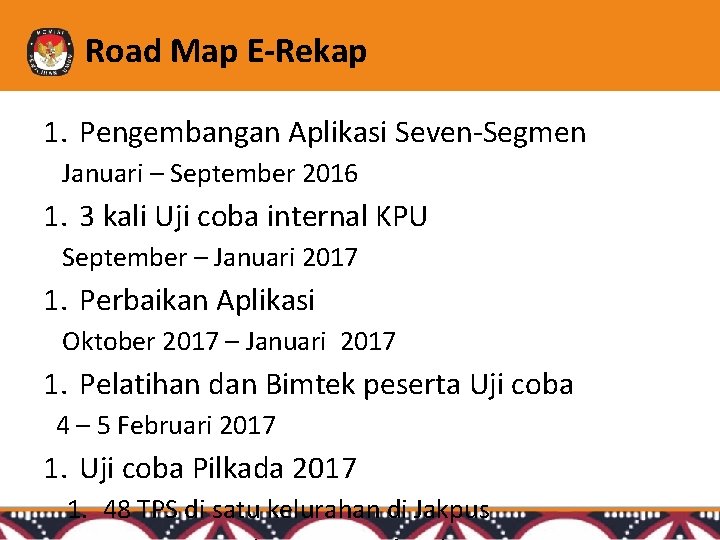 Road Map E-Rekap 1. Pengembangan Aplikasi Seven-Segmen Januari – September 2016 1. 3 kali