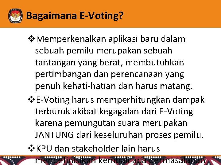 Bagaimana E-Voting? Memperkenalkan aplikasi baru dalam sebuah pemilu merupakan sebuah tantangan yang berat, membutuhkan