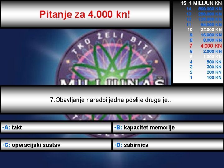 15 1 MILIJUN KN Pitanje za 4. 000 kn! 7. Obavljanje naredbi jedna poslije