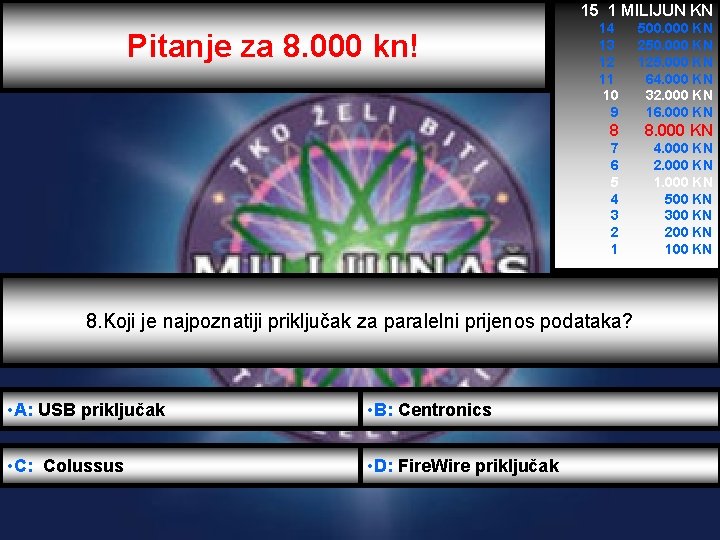 15 1 MILIJUN KN Pitanje za 8. 000 kn! 14 13 12 11 10