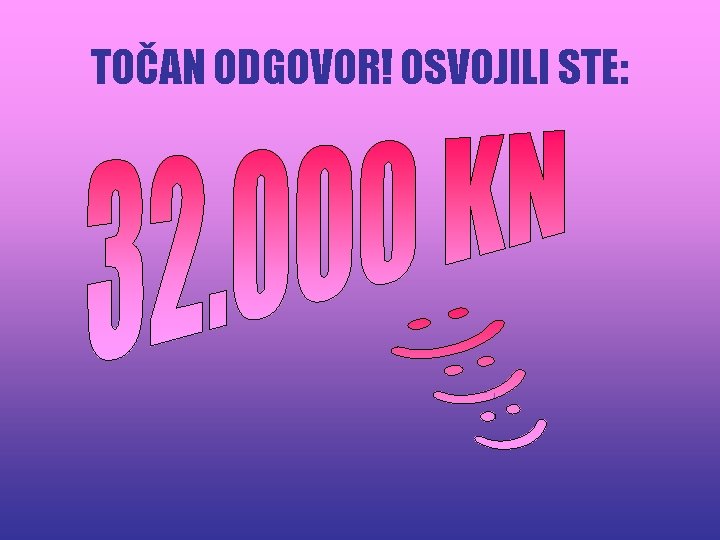 TOČAN ODGOVOR! OSVOJILI STE: 