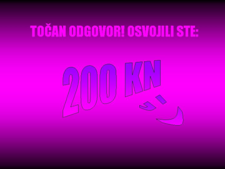 TOČAN ODGOVOR! OSVOJILI STE: 