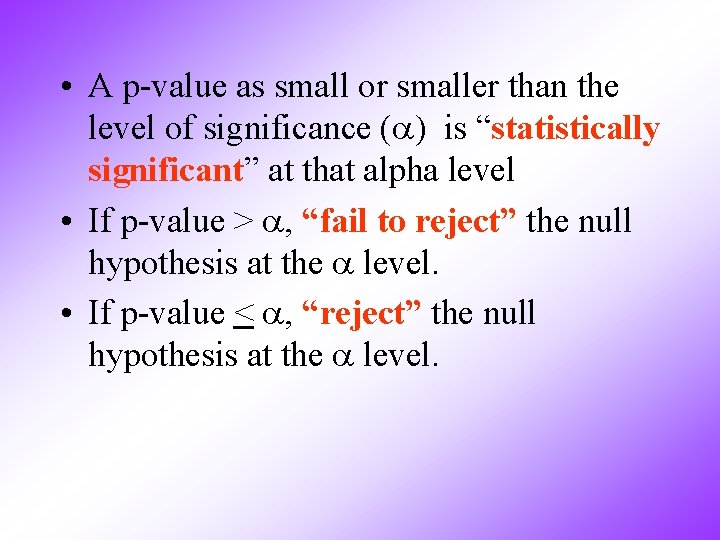  • A p-value as small or smaller than the level of significance (a)