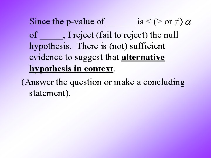 Since the p-value of ______ is < (> or ≠) of _____, I reject