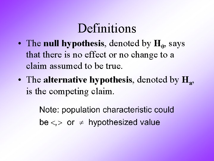 Definitions • The null hypothesis, denoted by H 0, says that there is no