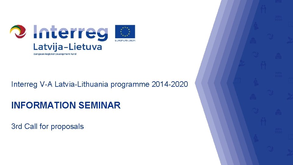 Interreg V-A Latvia-Lithuania programme 2014 -2020 INFORMATION SEMINAR 3 rd Call for proposals 