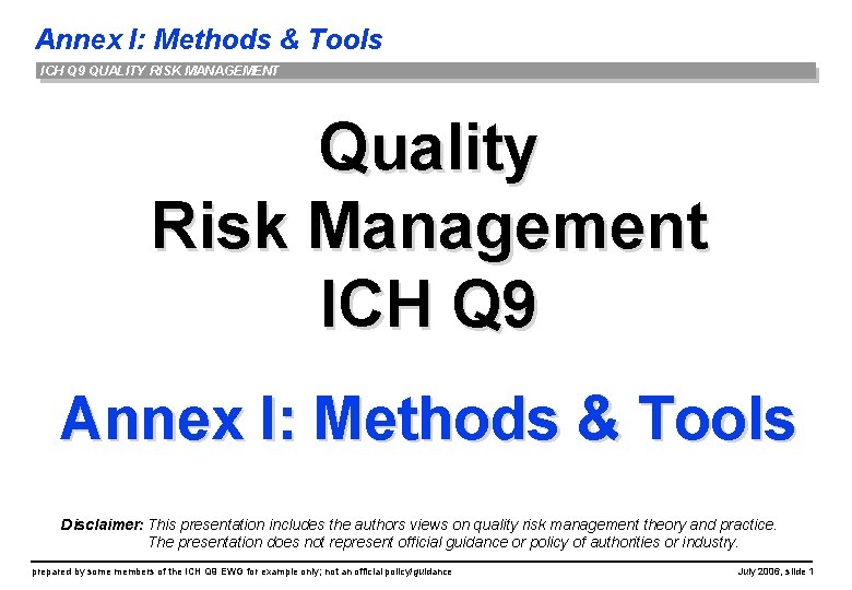 Annex I: Methods & Tools ICH Q 9 QUALITY RISK MANAGEMENT Quality Risk Management