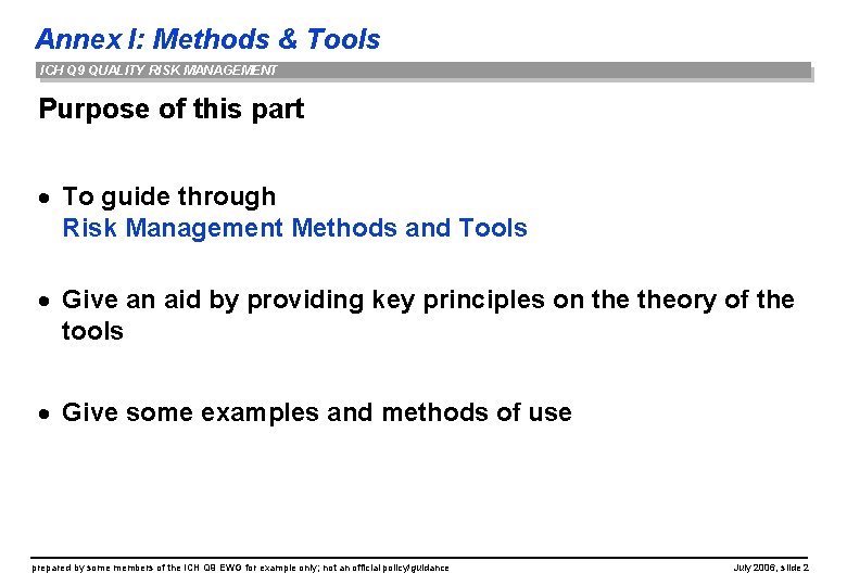 Annex I: Methods & Tools ICH Q 9 QUALITY RISK MANAGEMENT Purpose of this