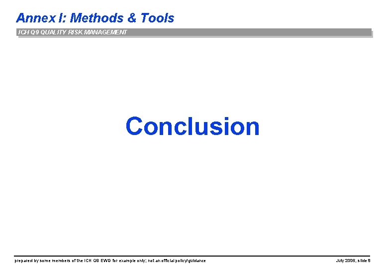 Annex I: Methods & Tools ICH Q 9 QUALITY RISK MANAGEMENT Conclusion prepared by