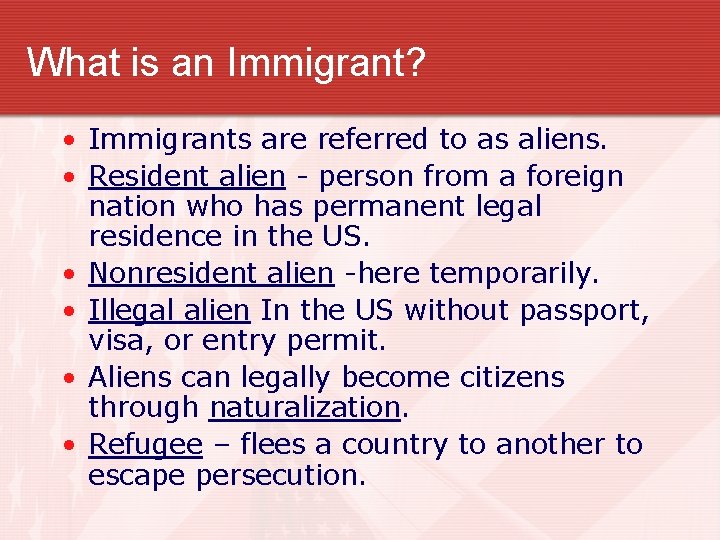 What is an Immigrant? • Immigrants are referred to as aliens. • Resident alien