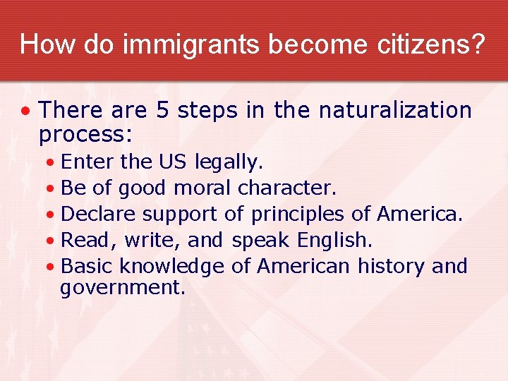 How do immigrants become citizens? • There are 5 steps in the naturalization process: