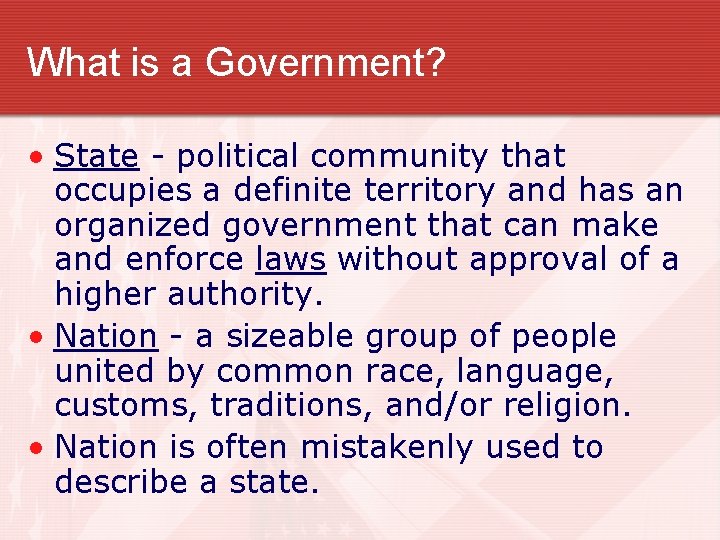 What is a Government? • State - political community that occupies a definite territory