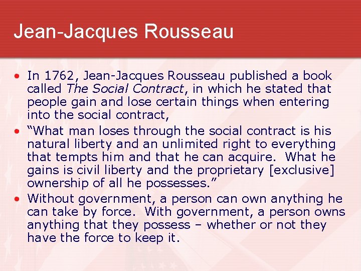 Jean-Jacques Rousseau • In 1762, Jean-Jacques Rousseau published a book called The Social Contract,