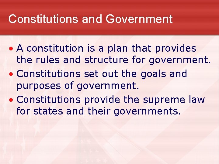 Constitutions and Government • A constitution is a plan that provides the rules and