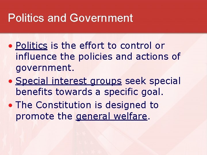 Politics and Government • Politics is the effort to control or influence the policies