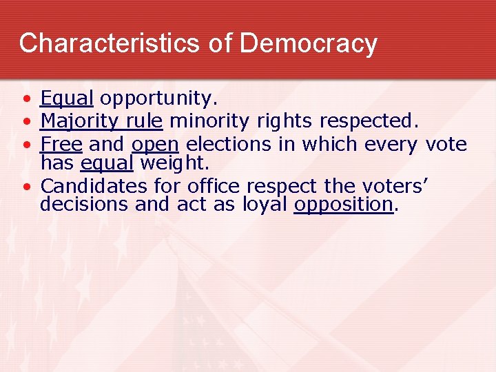 Characteristics of Democracy • Equal opportunity. • Majority rule minority rights respected. • Free