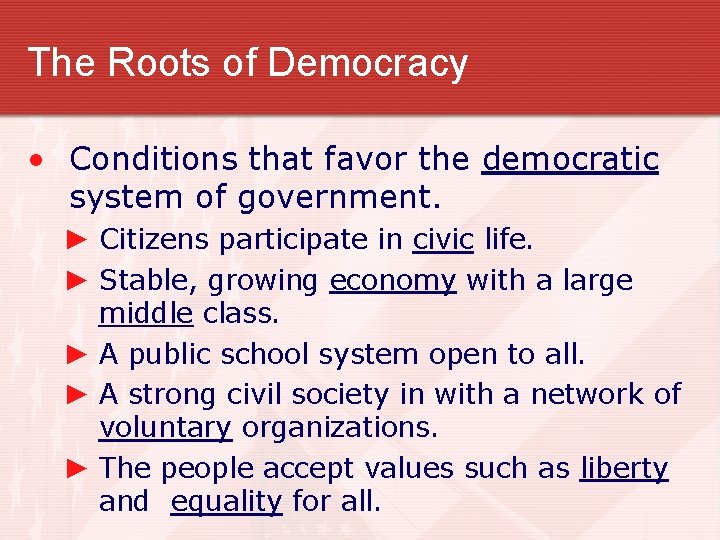 The Roots of Democracy • Conditions that favor the democratic system of government. ►