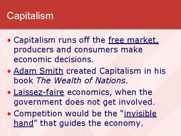 Capitalism • Capitalism runs off the free market, producers and consumers make economic decisions.