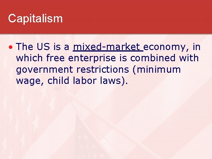 Capitalism • The US is a mixed-market economy, in which free enterprise is combined