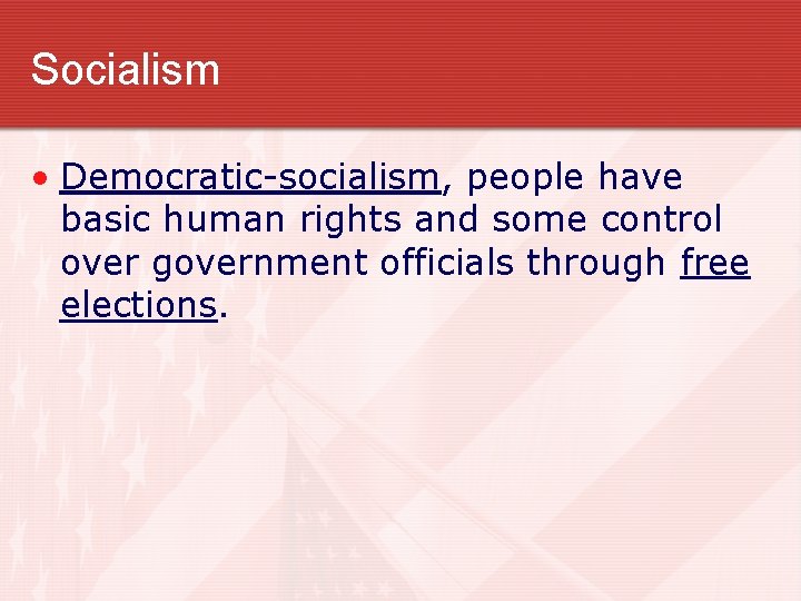 Socialism • Democratic-socialism, people have basic human rights and some control over government officials