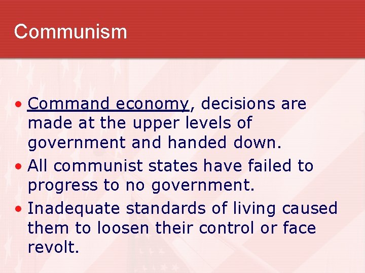 Communism • Command economy, decisions are made at the upper levels of government and