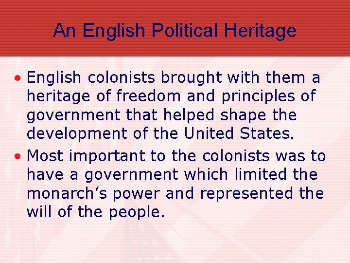 An English Political Heritage • English colonists brought with them a heritage of freedom