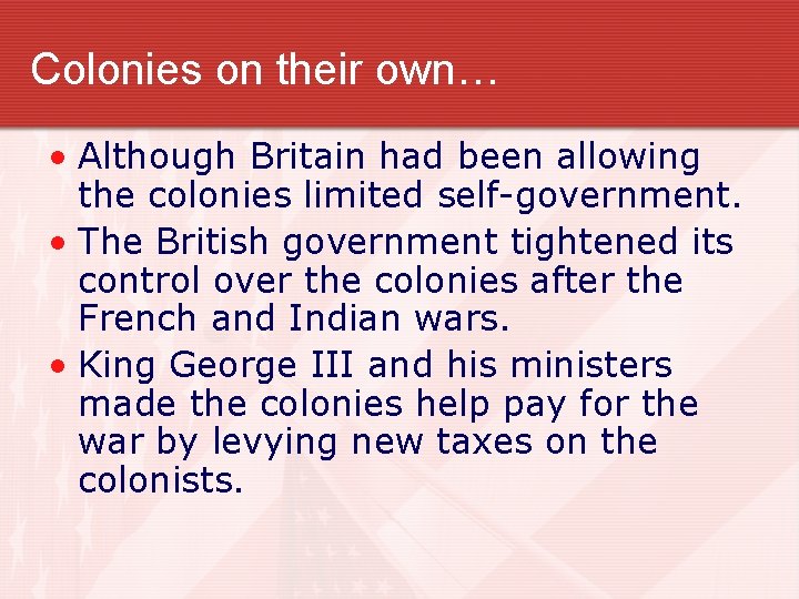 Colonies on their own… • Although Britain had been allowing the colonies limited self-government.