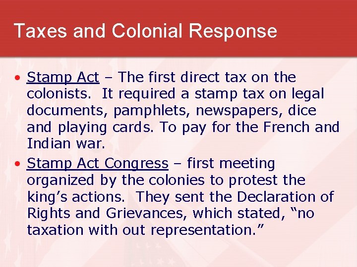 Taxes and Colonial Response • Stamp Act – The first direct tax on the