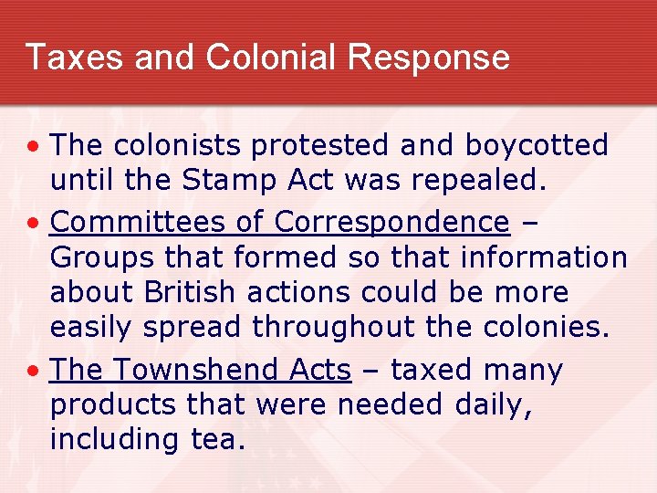 Taxes and Colonial Response • The colonists protested and boycotted until the Stamp Act