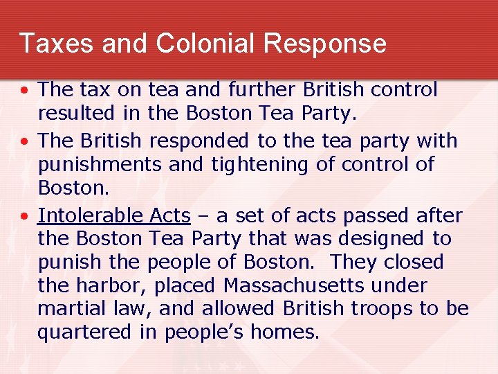 Taxes and Colonial Response • The tax on tea and further British control resulted