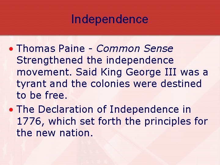 Independence • Thomas Paine - Common Sense Strengthened the independence movement. Said King George