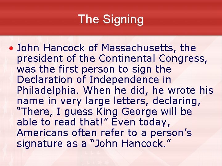 The Signing • John Hancock of Massachusetts, the president of the Continental Congress, was