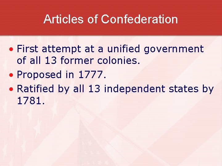 Articles of Confederation • First attempt at a unified government of all 13 former