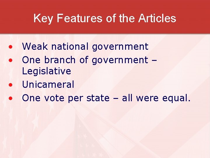 Key Features of the Articles • Weak national government • One branch of government