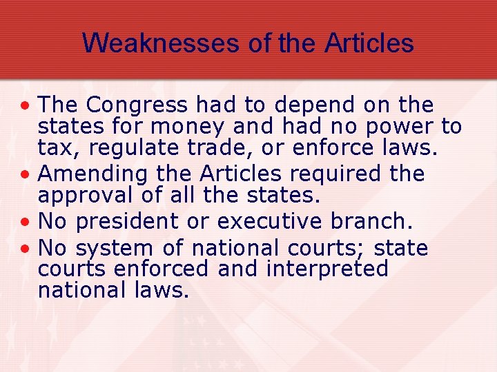 Weaknesses of the Articles • The Congress had to depend on the states for