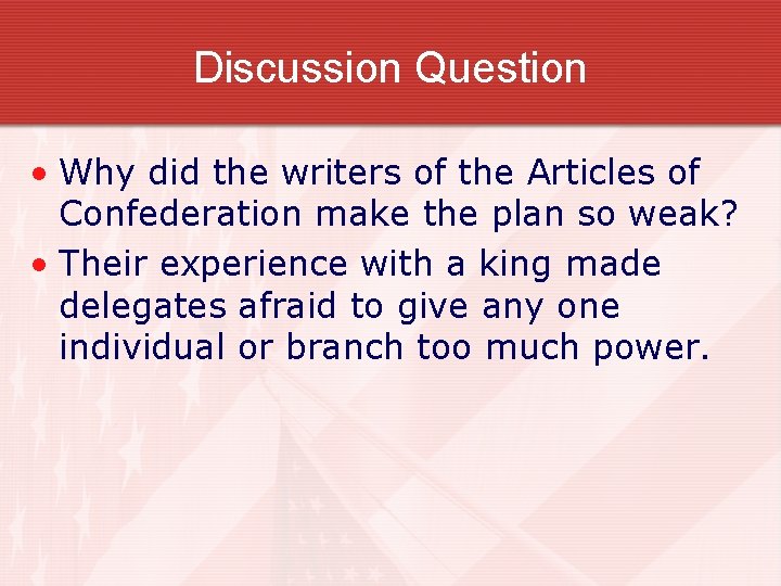 Discussion Question • Why did the writers of the Articles of Confederation make the