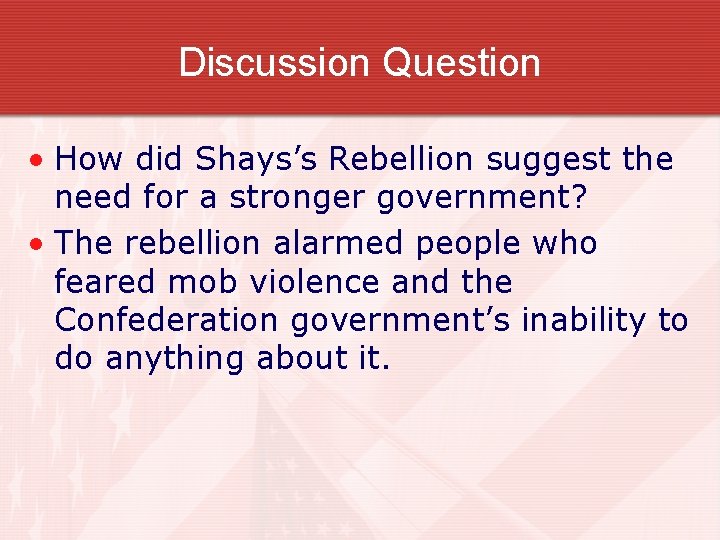 Discussion Question • How did Shays’s Rebellion suggest the need for a stronger government?
