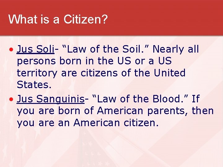 What is a Citizen? • Jus Soli- “Law of the Soil. ” Nearly all