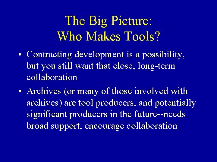 The Big Picture: Who Makes Tools? • Contracting development is a possibility, but you