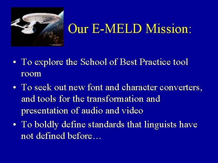Our E-MELD Mission: • To explore the School of Best Practice tool room •