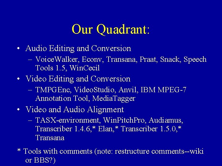 Our Quadrant: • Audio Editing and Conversion – Voice. Walker, Econv, Transana, Praat, Snack,